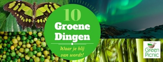 10 Groene Dingen waar je blij van wordt! 10 Groene Dingen waar je blij van wordt!