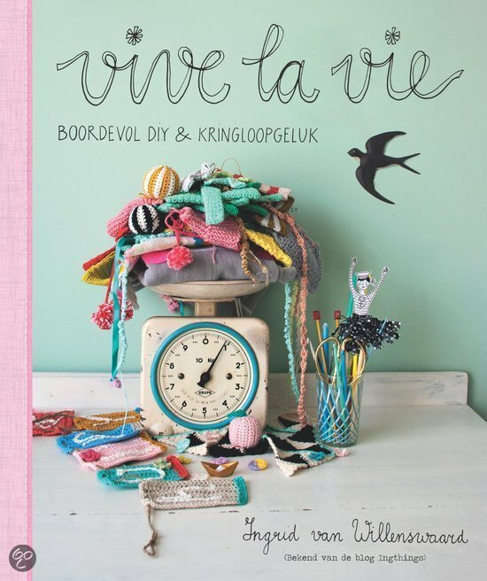 Vive La Vie, boek boordevol DIY & kringloopgeluk van Ingrid van Willenswaard